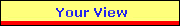 click here to view the your view section